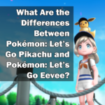 What Are the Differences Between Pokémon: Let’s Go Pikachu and Pokémon: Let’s Go Eevee?