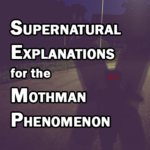 Supernatural Explanations for Mothman Encounters and Sightings